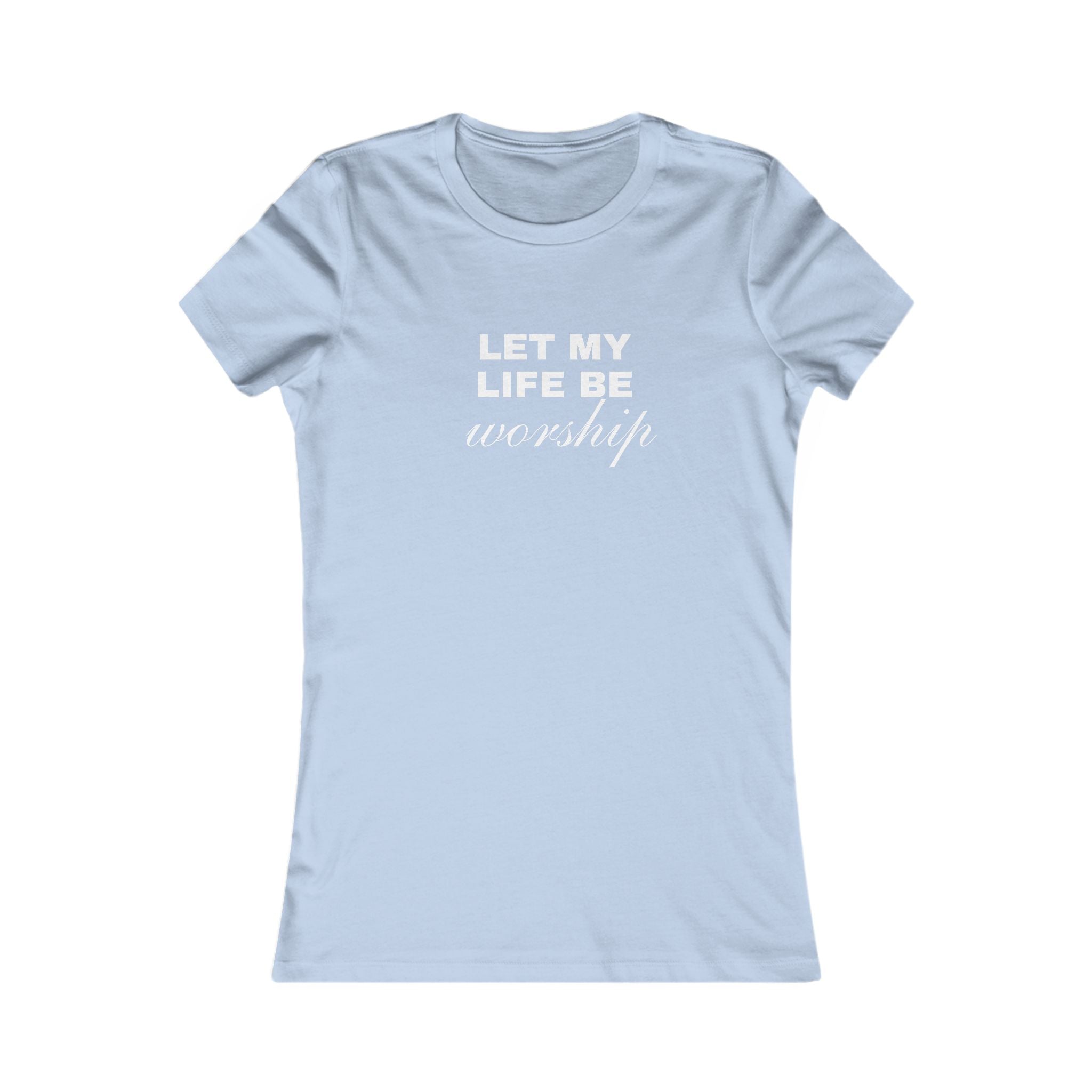 Let My Life Be Worship Women's Tee — Christian Faith Inspirational Shirt