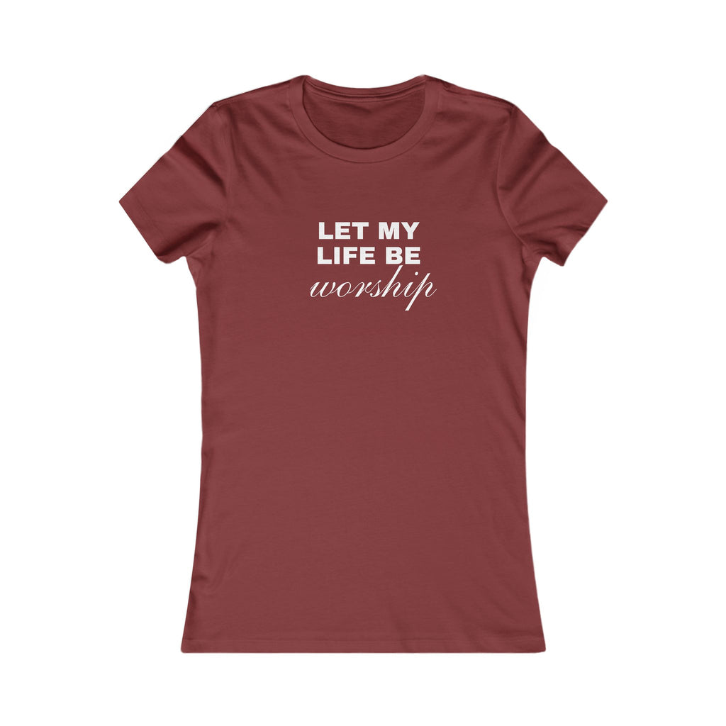 Let My Life Be Worship Women's Tee — Christian Faith Inspirational Shirt