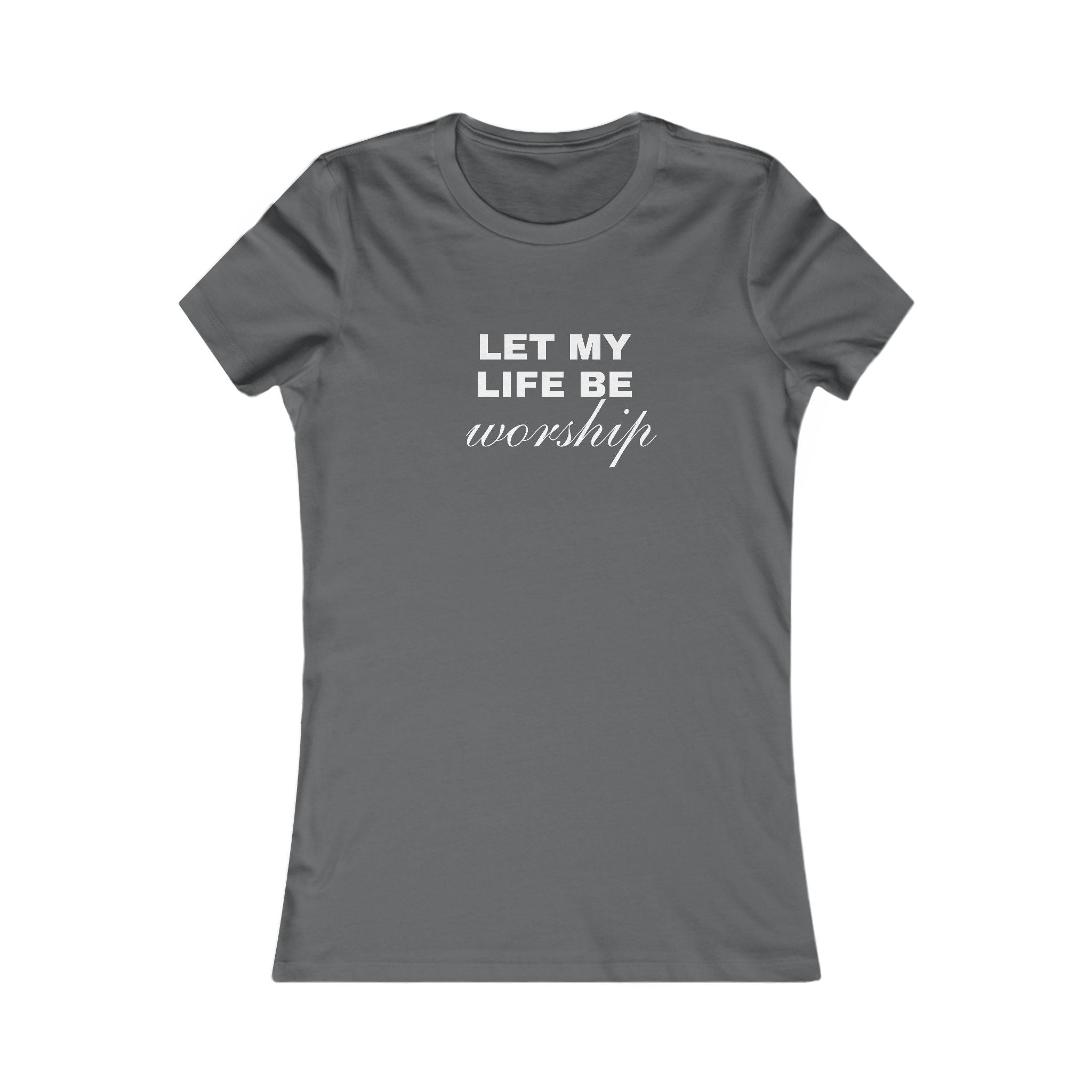 Let My Life Be Worship Women's Tee — Christian Faith Inspirational Shirt