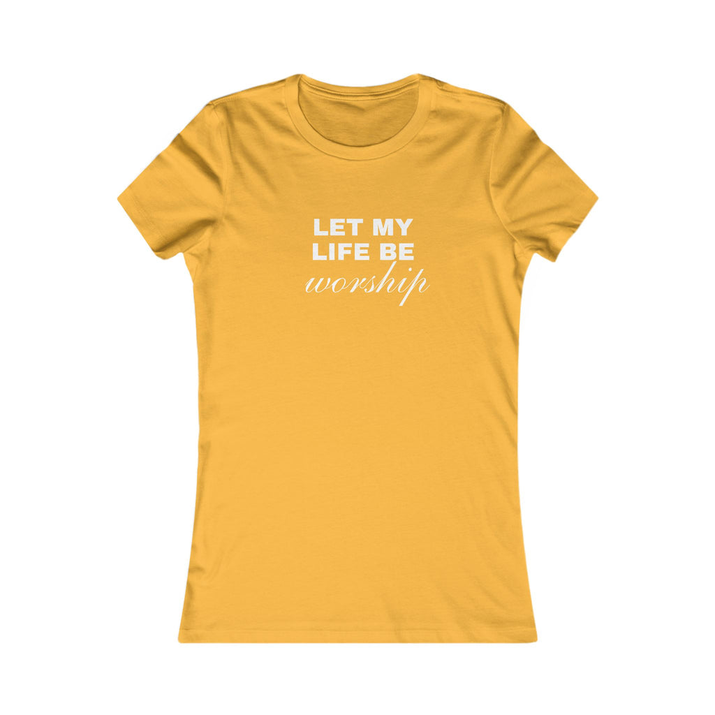 Let My Life Be Worship Women's Tee — Christian Faith Inspirational Shirt