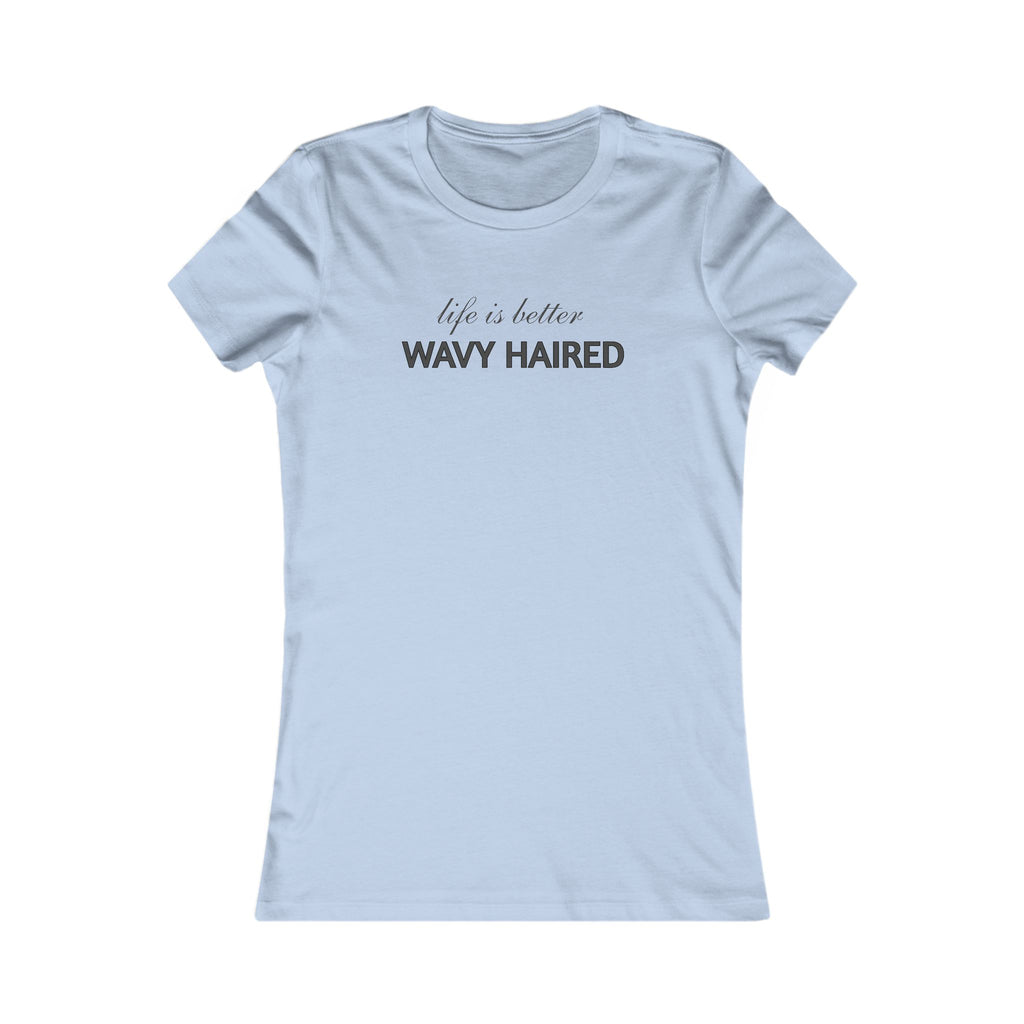 Life Is Better Wavy Haired Tee