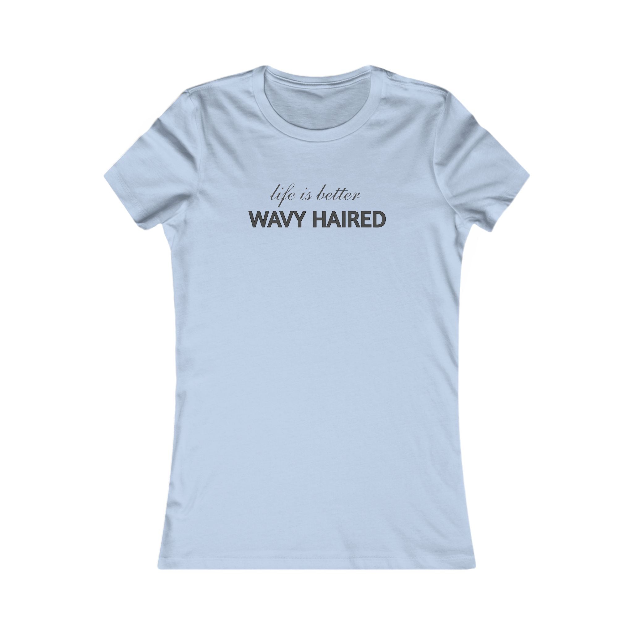 Life Is Better Wavy Haired Tee