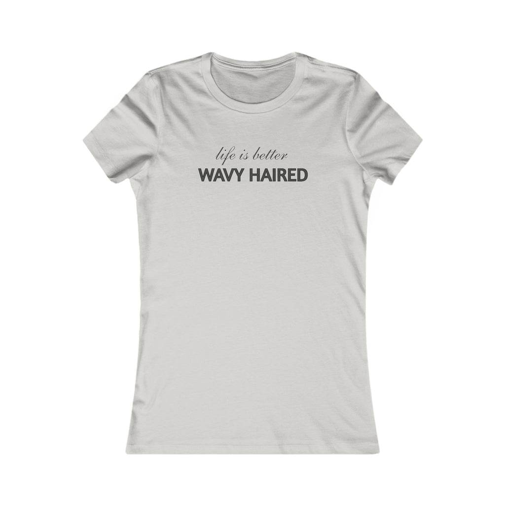 Life Is Better Wavy Haired Tee