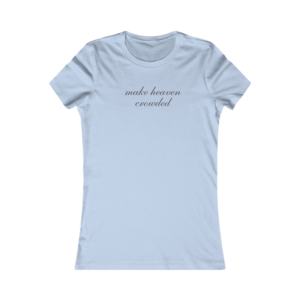 Women's Tee — "Make Heaven Crowded" Script Christian Inspirational Shirt