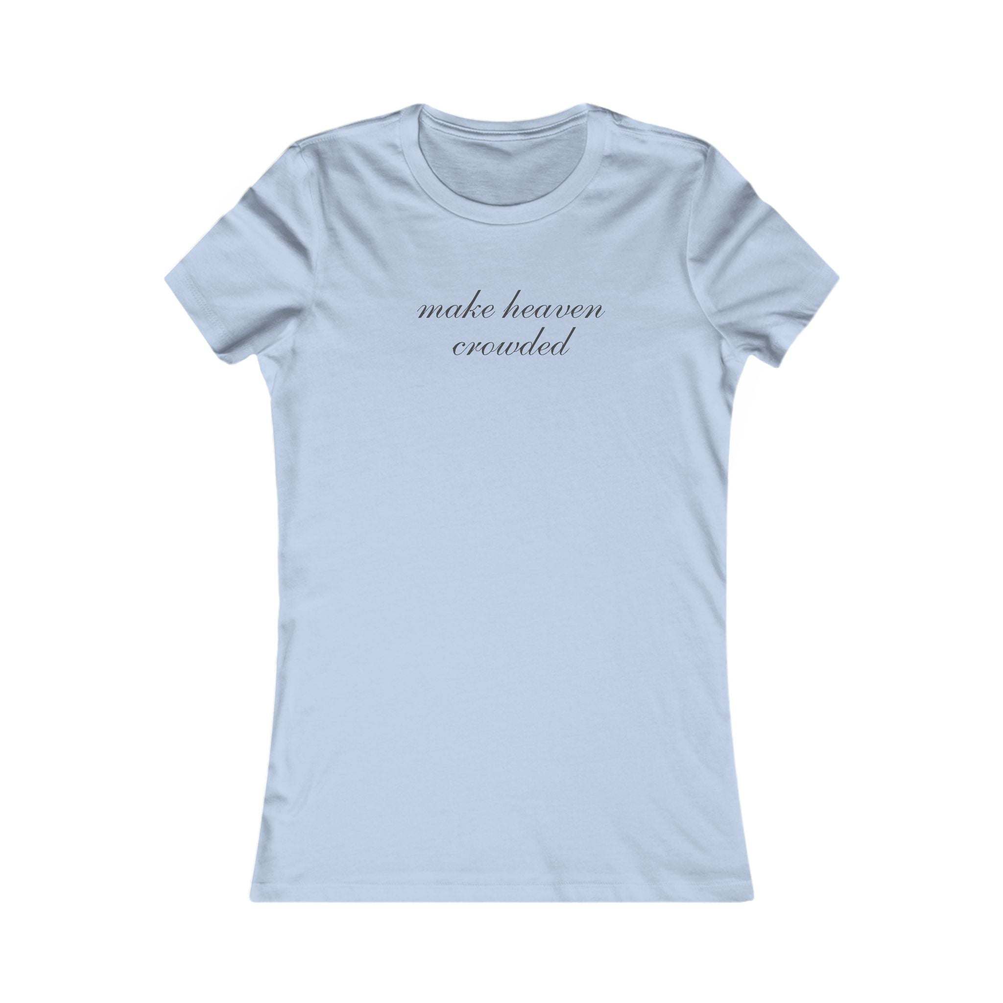 Women's Tee — "Make Heaven Crowded" Script Christian Inspirational Shirt