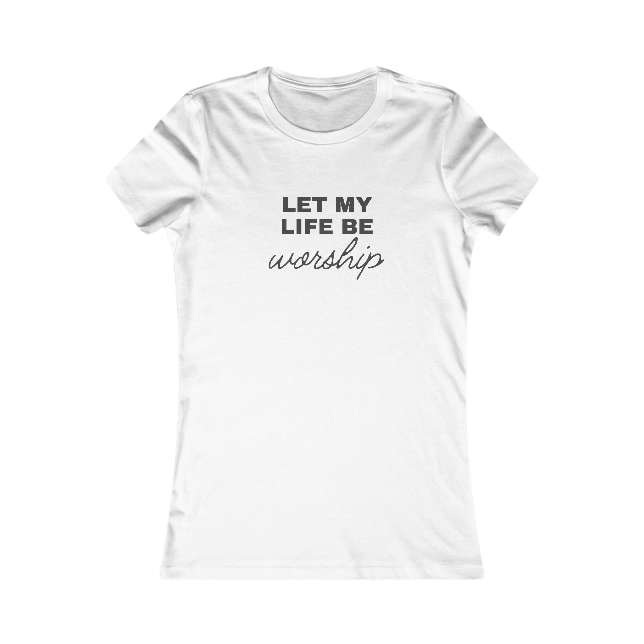Let My Life Be Worship Women's Tee — Inspirational Christian Faith T-Shirt