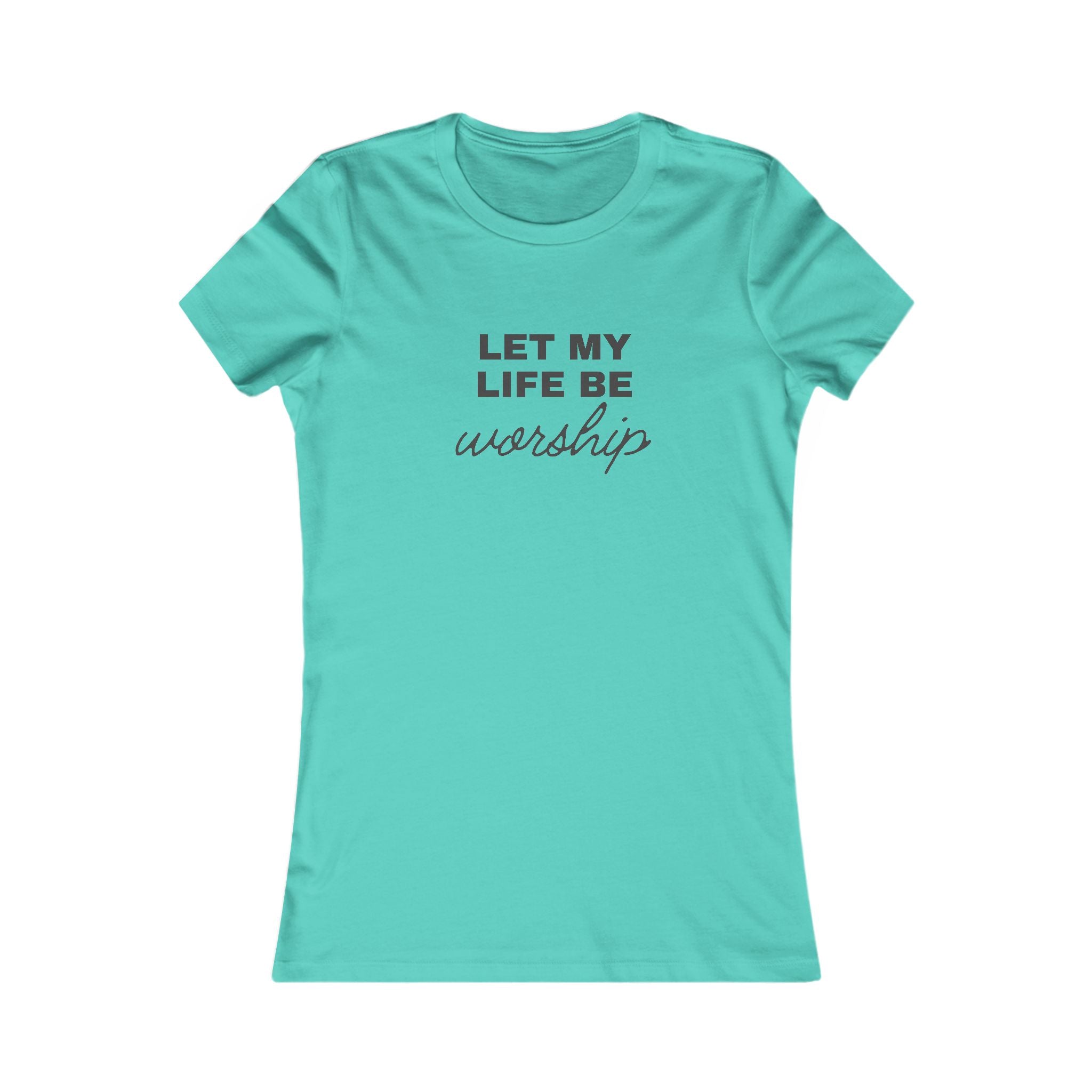 Let My Life Be Worship Women's Tee — Inspirational Christian Faith T-Shirt