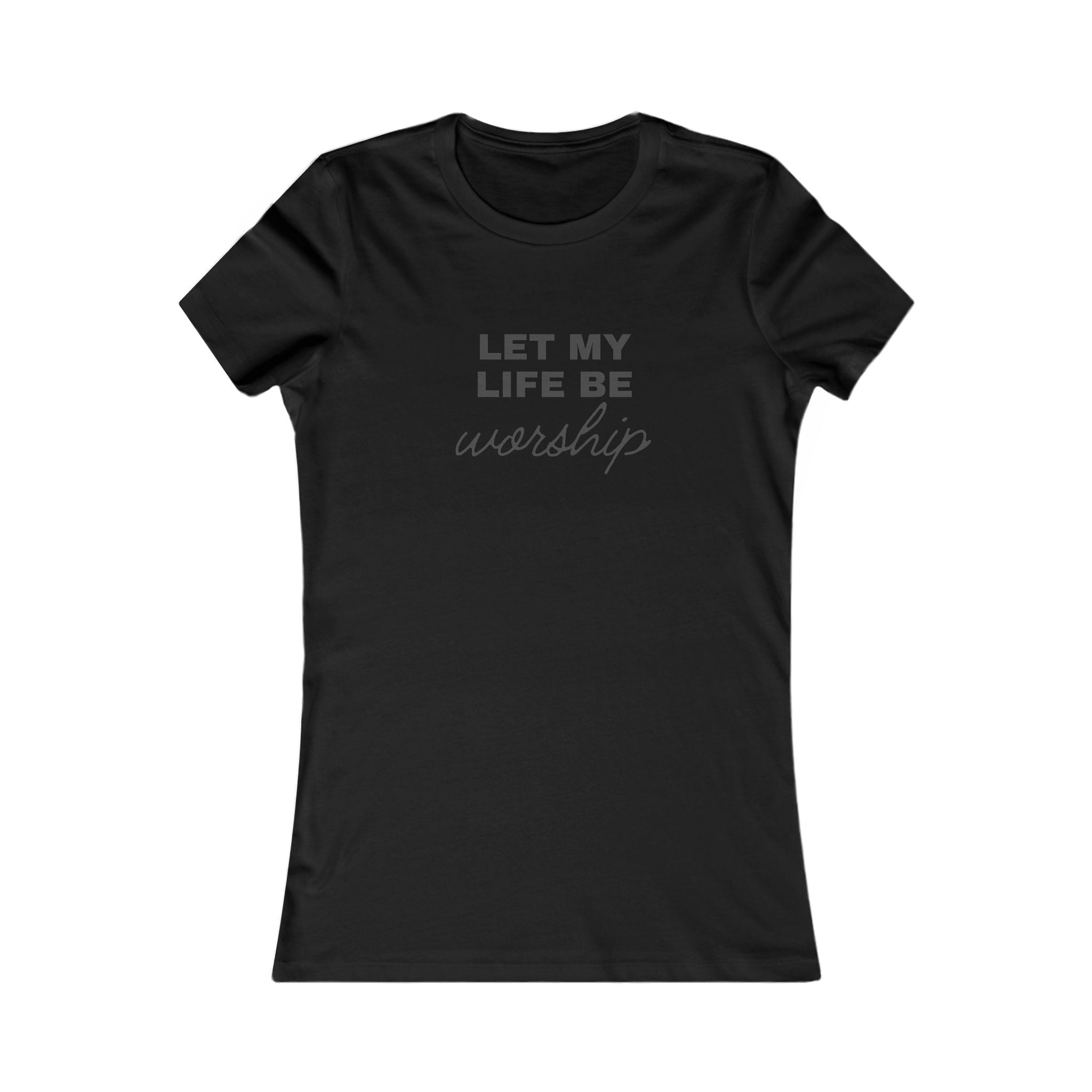 Let My Life Be Worship Women's Tee — Inspirational Christian Faith T-Shirt