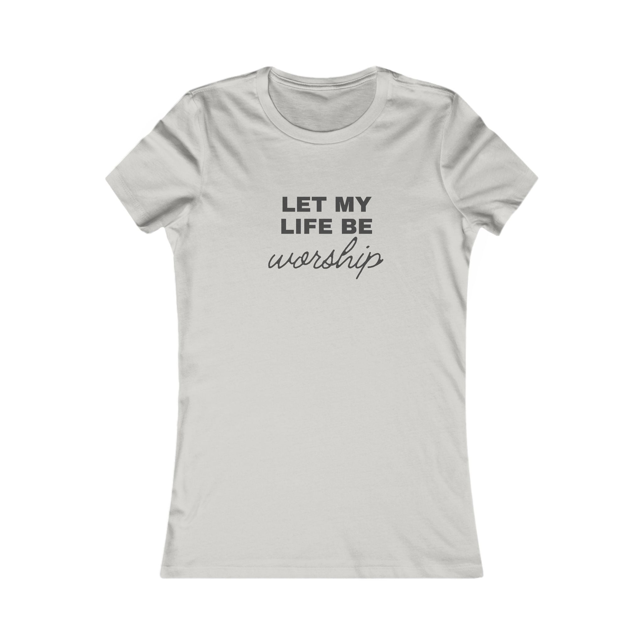 Let My Life Be Worship Women's Tee — Inspirational Christian Faith T-Shirt