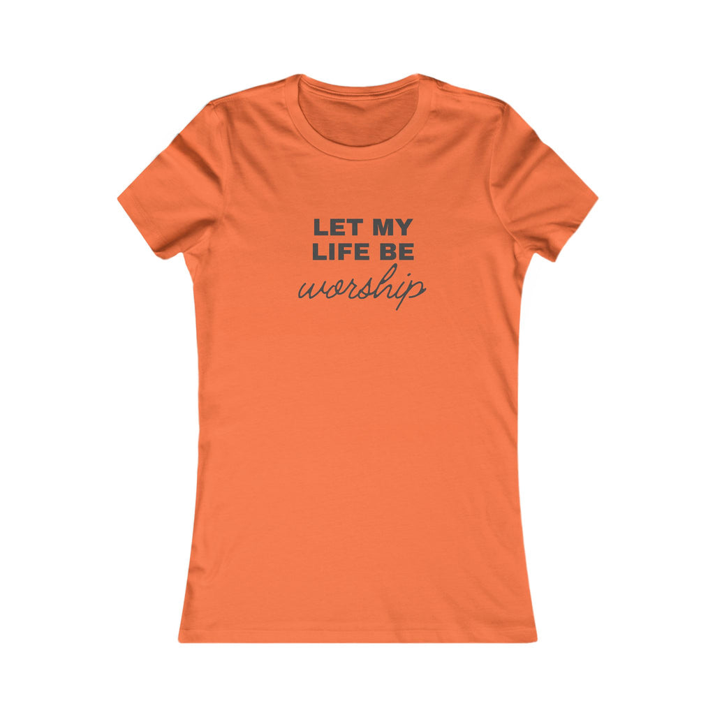 Let My Life Be Worship Women's Tee — Inspirational Christian Faith T-Shirt