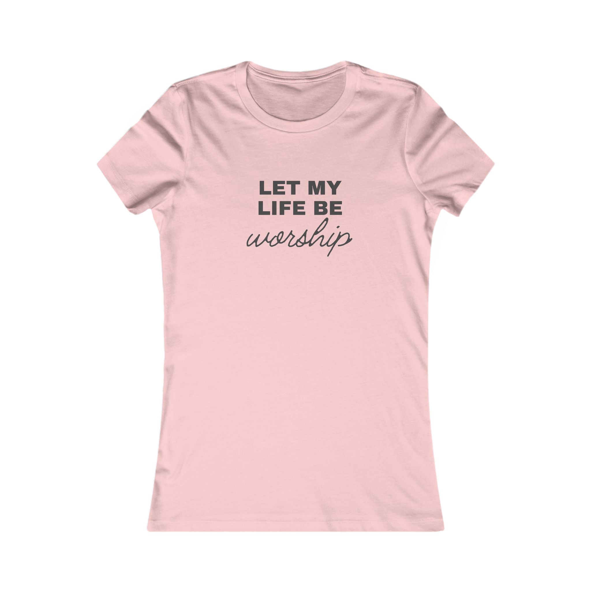 Let My Life Be Worship Women's Tee — Inspirational Christian Faith T-Shirt
