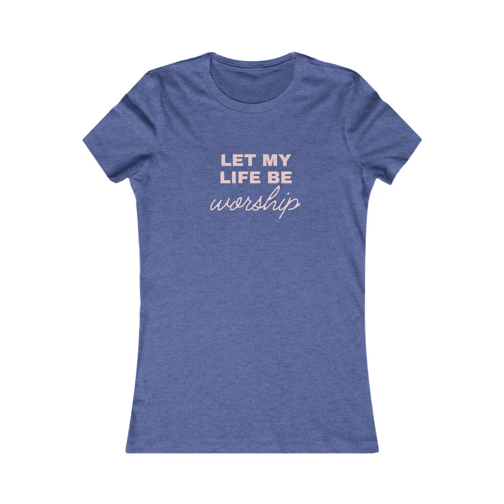 Women’s Tee "Let My Life Be Worship" – Christian Faith Graphic Shirt