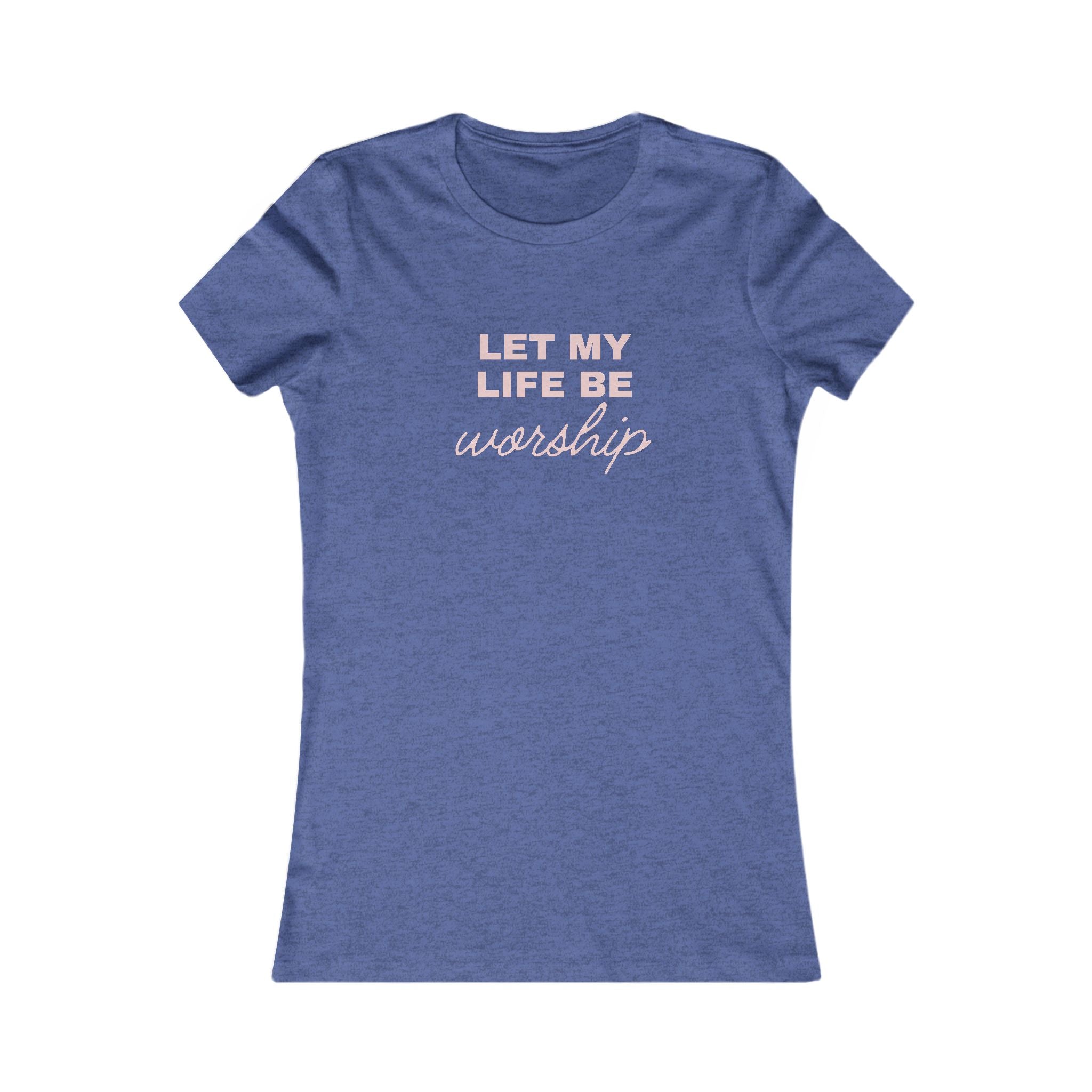 Women’s Tee "Let My Life Be Worship" – Christian Faith Graphic Shirt
