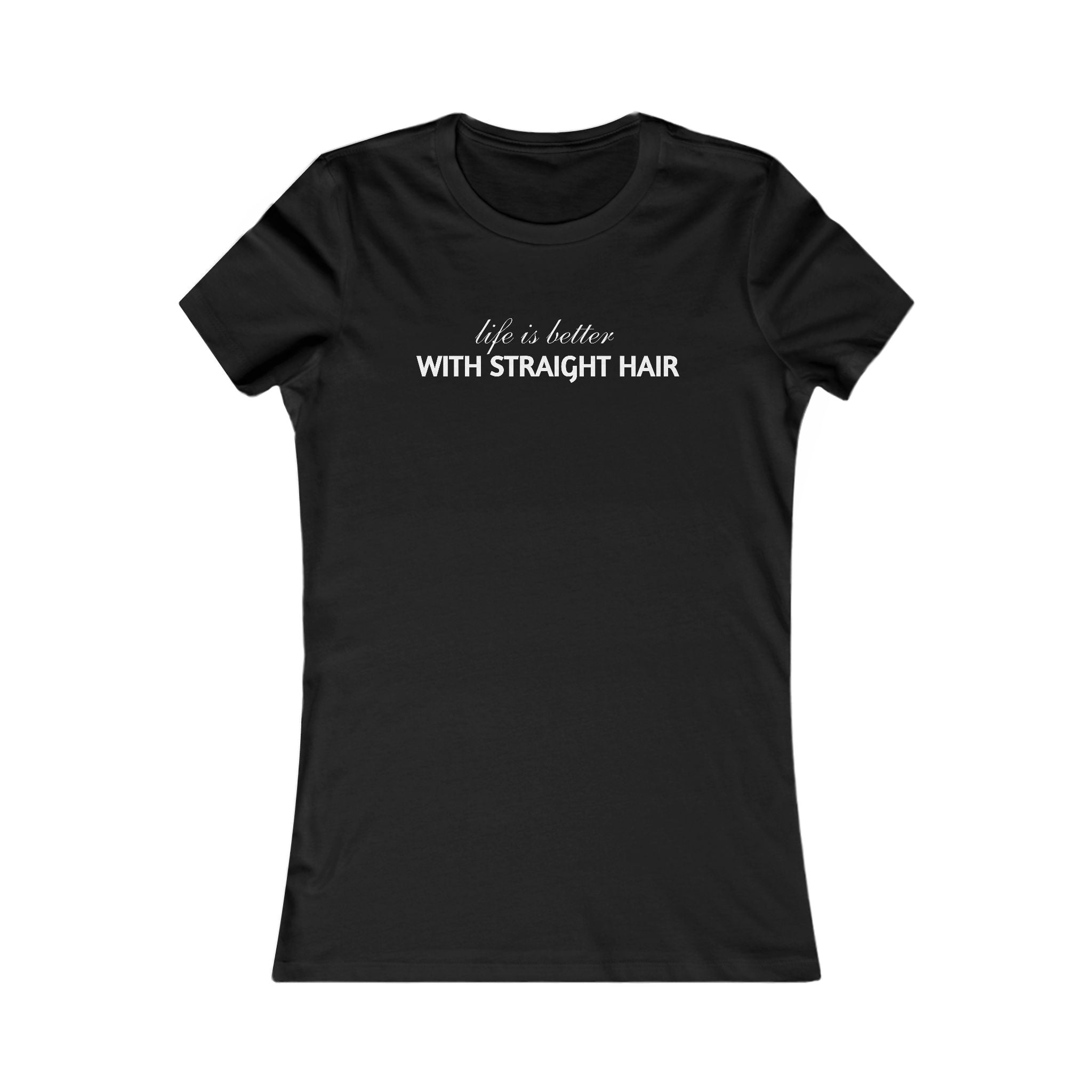 Women's Tee — "Life is Better With Straight Hair" Graphic Shirt