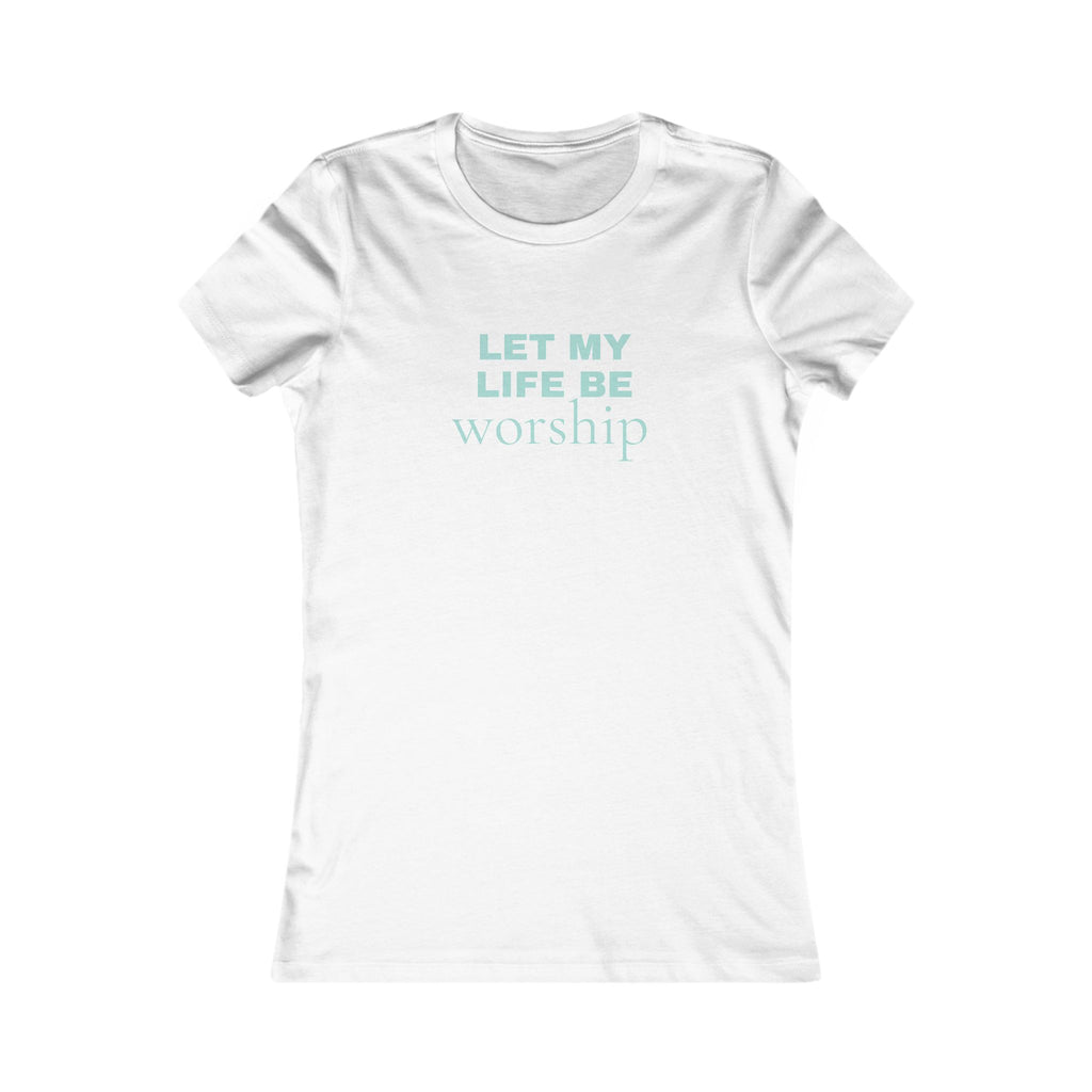 Let My Life Be Worship Women's Tee