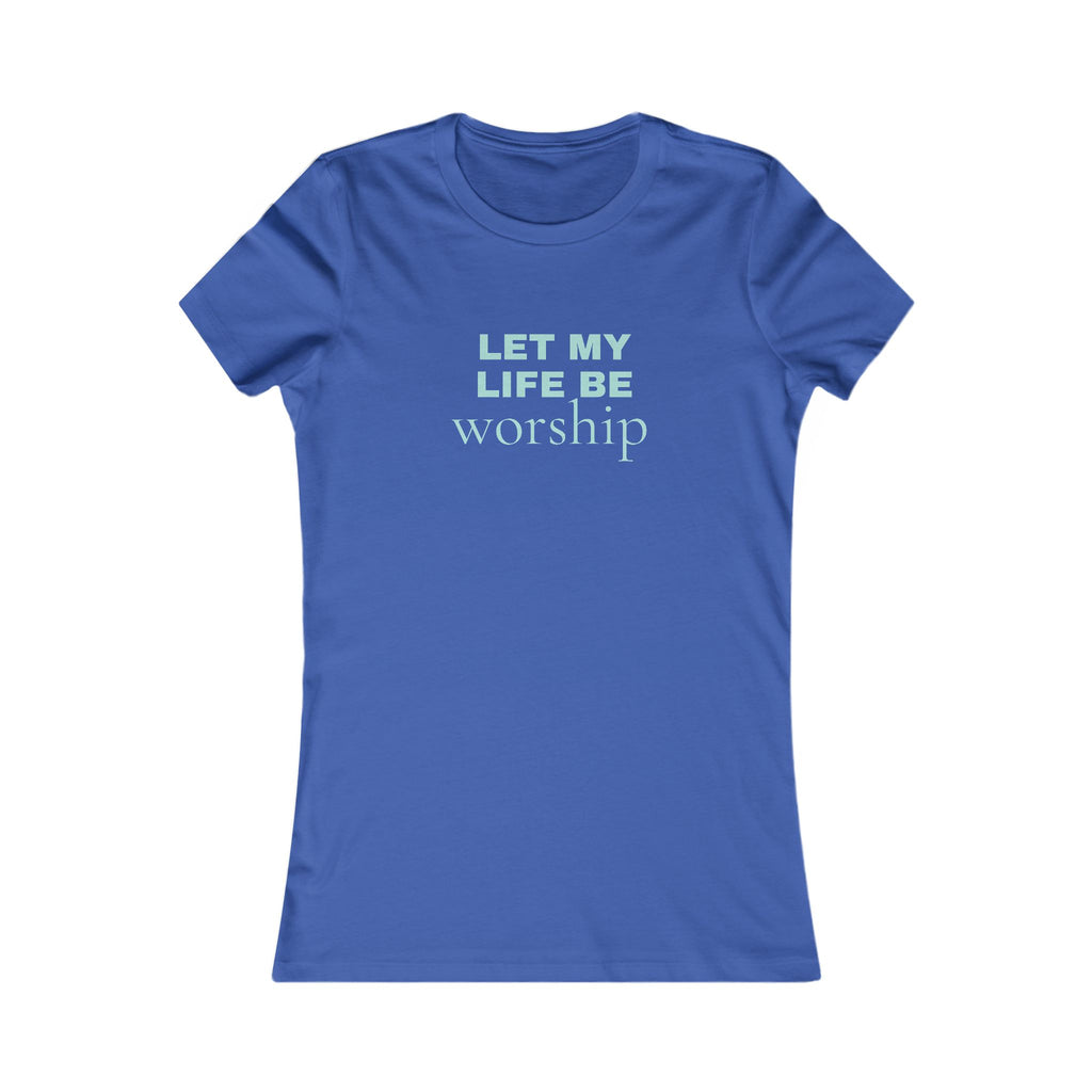 Let My Life Be Worship Women's Tee