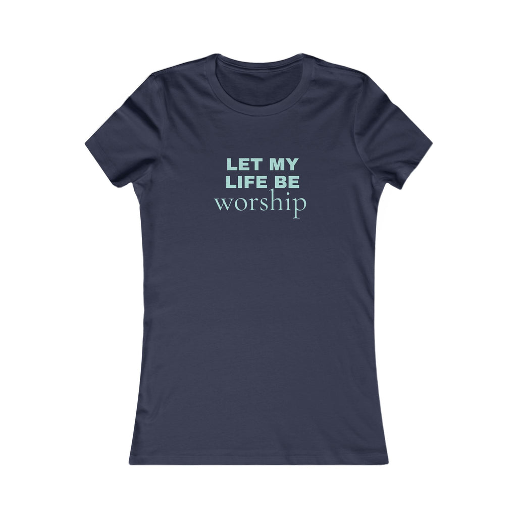 Let My Life Be Worship Women's Tee