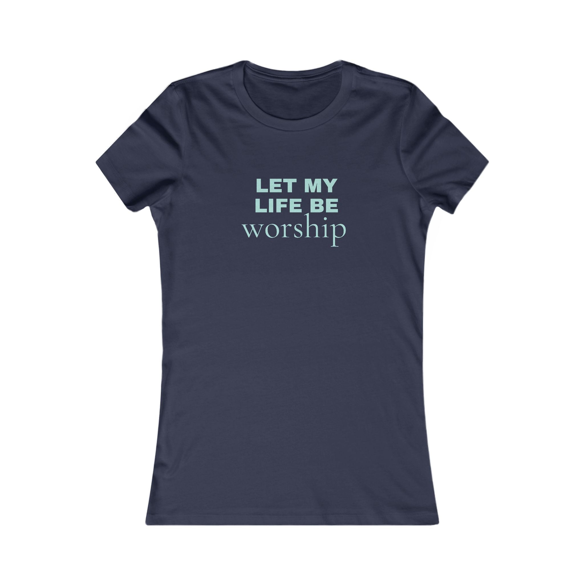 Let My Life Be Worship Women's Tee