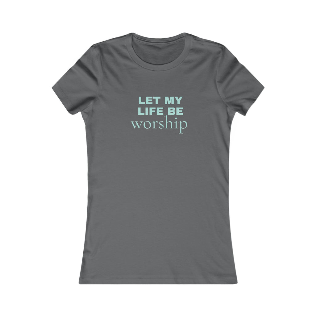 Let My Life Be Worship Women's Tee