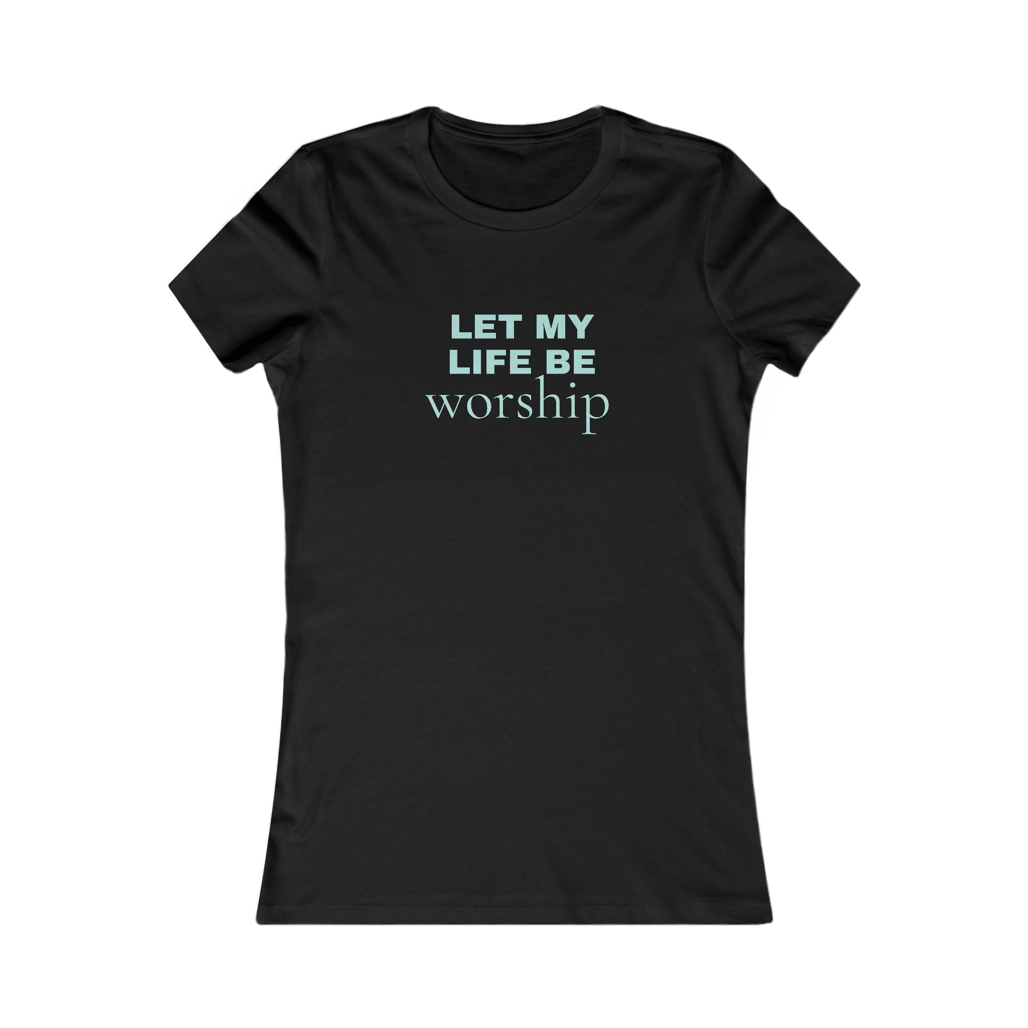 Let My Life Be Worship Women's Tee