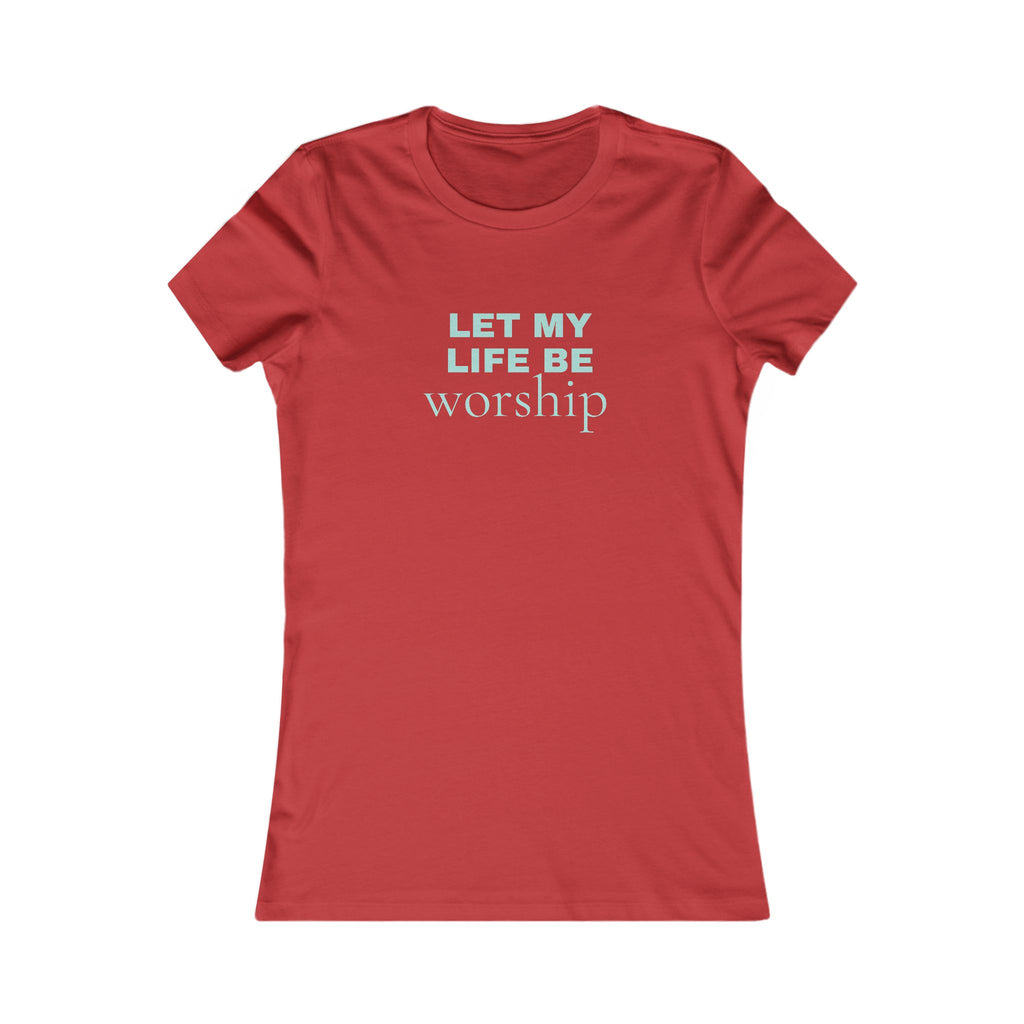 Let My Life Be Worship Women's Tee