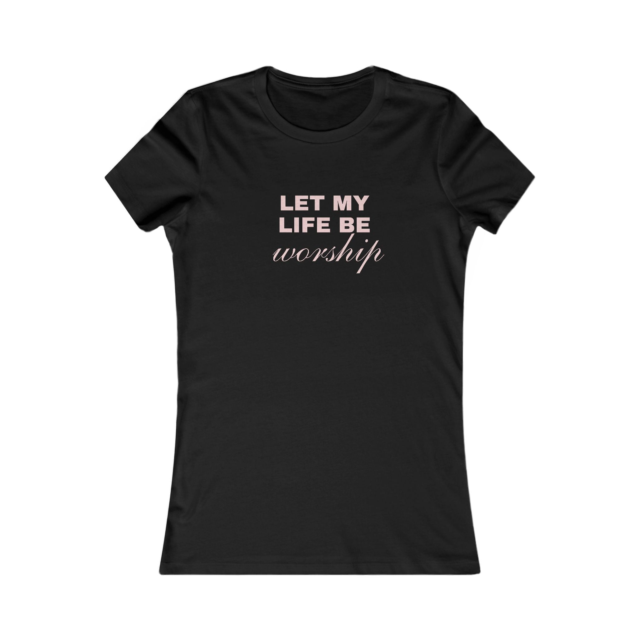 Let My Life Be Worship Women's Tee — Christian Faith Inspirational Shirt