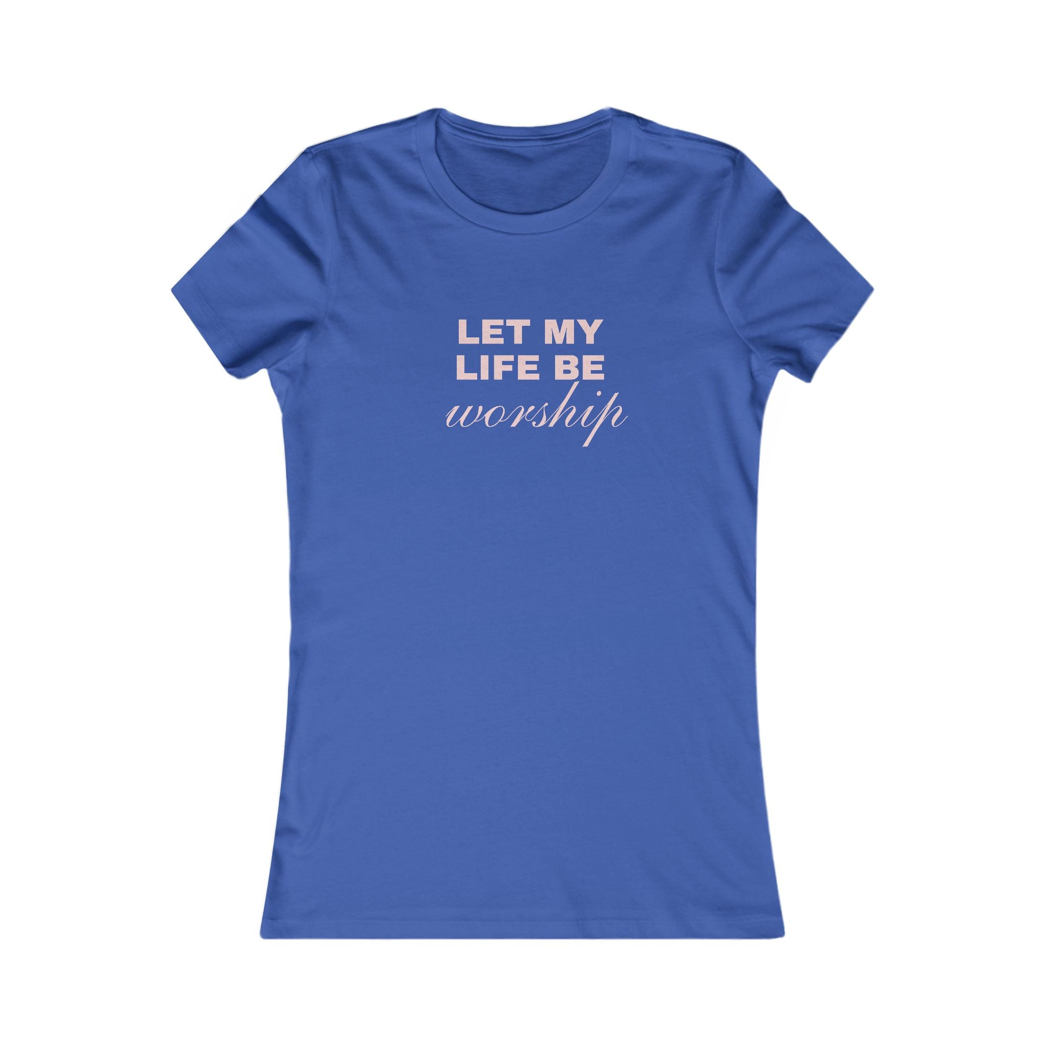 Let My Life Be Worship Women's Tee — Christian Faith Inspirational Shirt