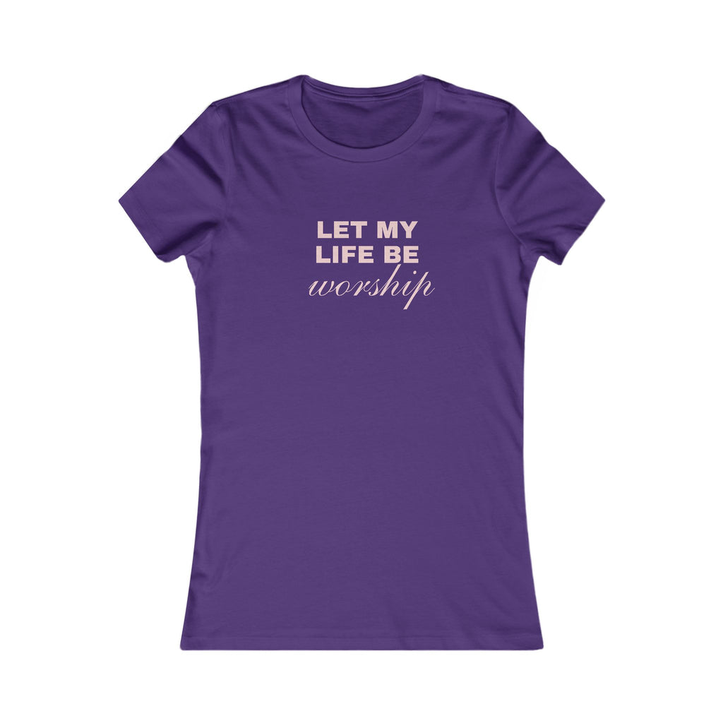 Let My Life Be Worship Women's Tee — Christian Faith Inspirational Shirt