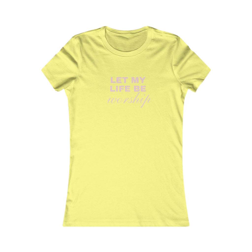 Let My Life Be Worship Women's Tee — Christian Faith Inspirational Shirt