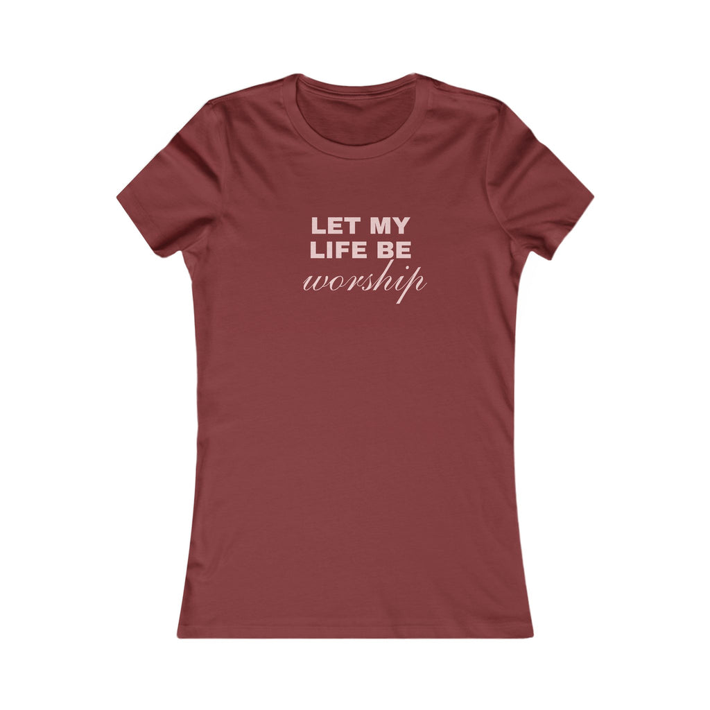 Let My Life Be Worship Women's Tee — Christian Faith Inspirational Shirt