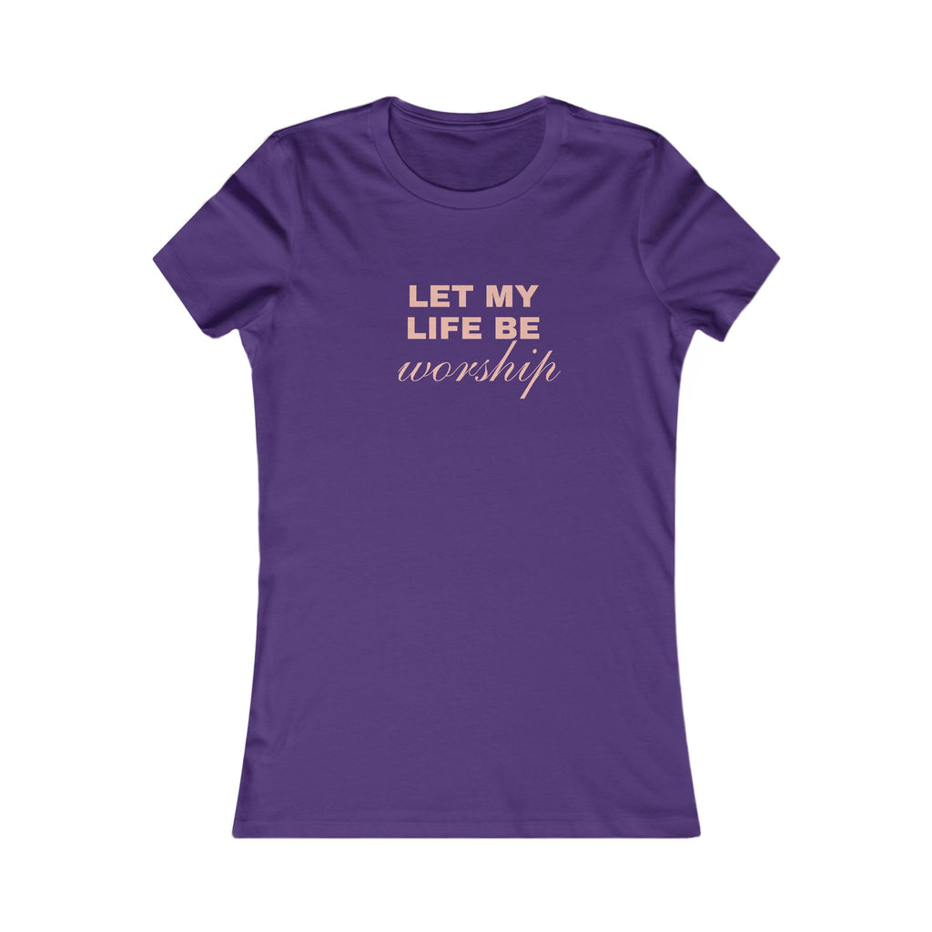 Let My Life Be Worship Women's Tee – Faith-Based Christian T-Shirt