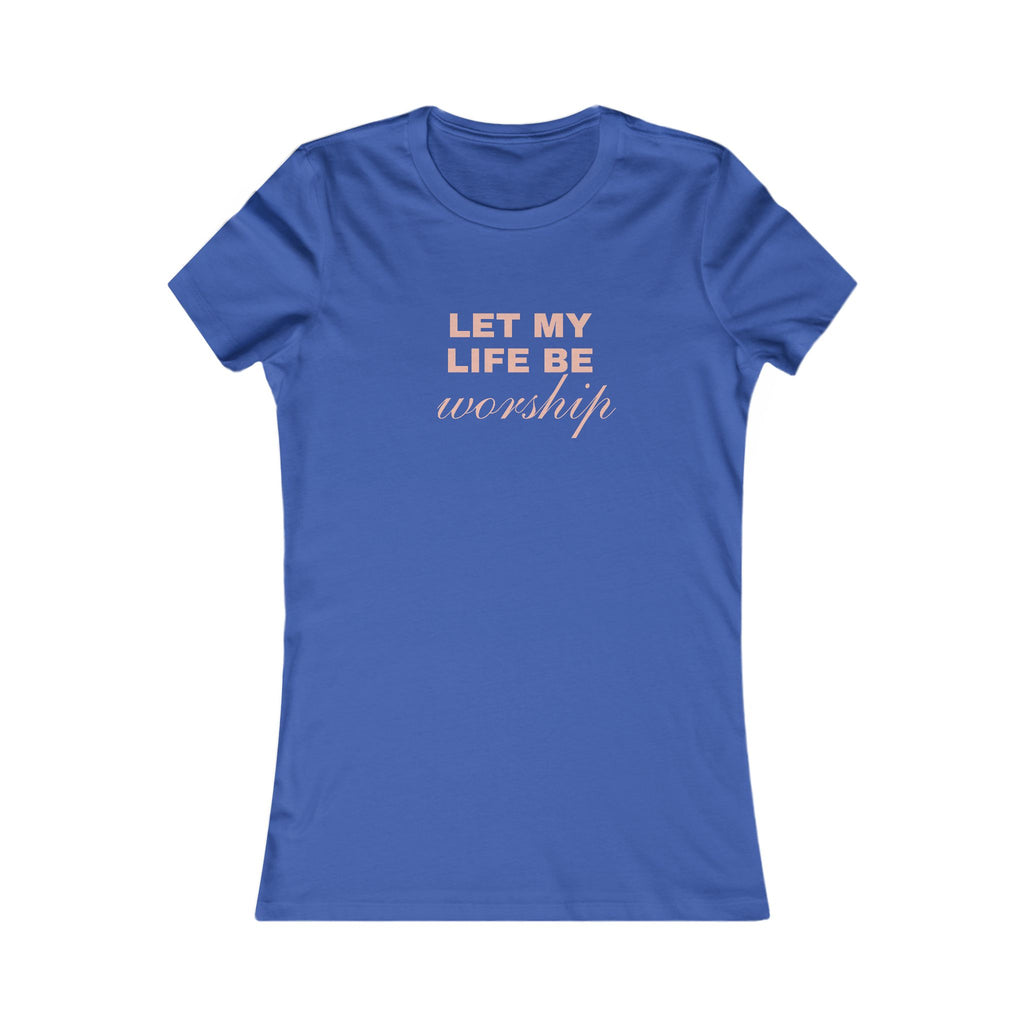 Let My Life Be Worship Women's Tee