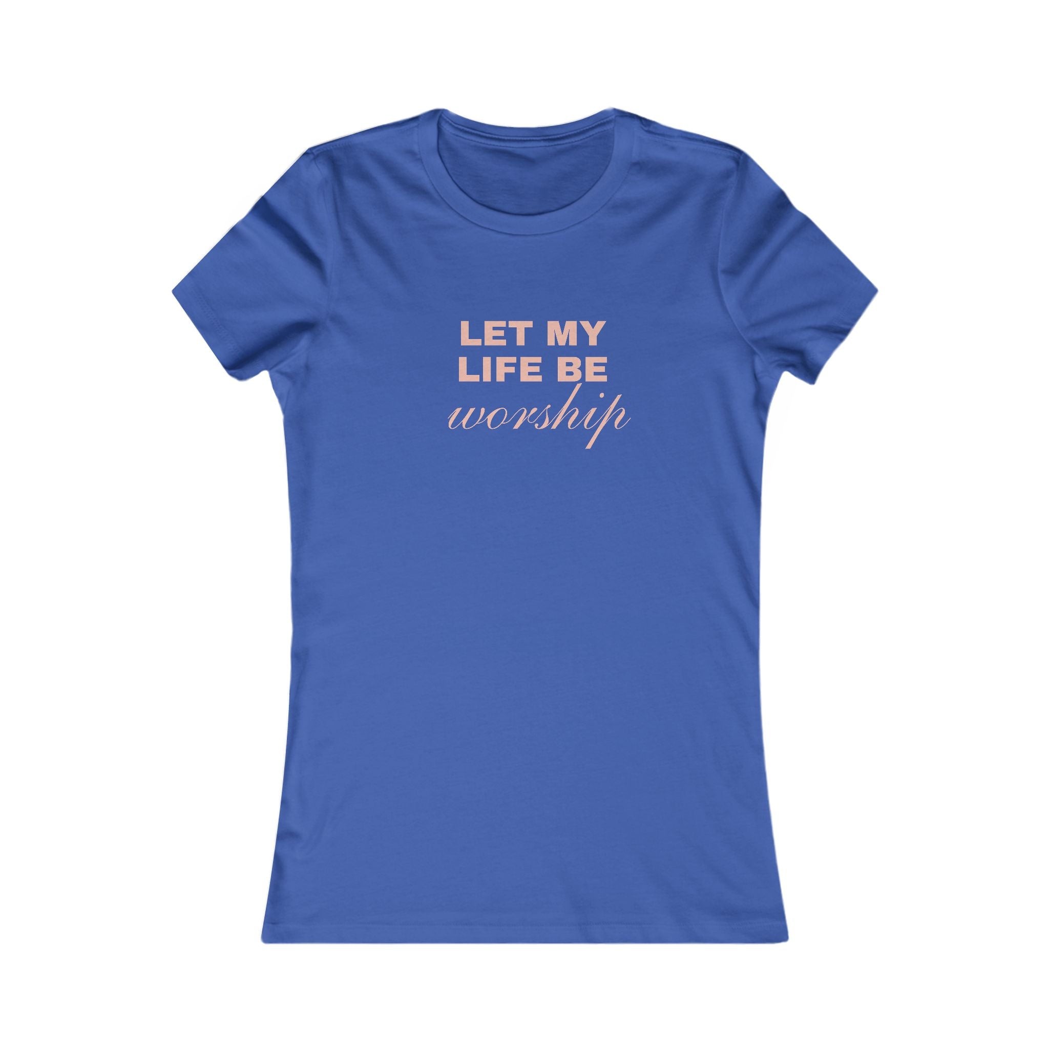 Let My Life Be Worship Women's Tee