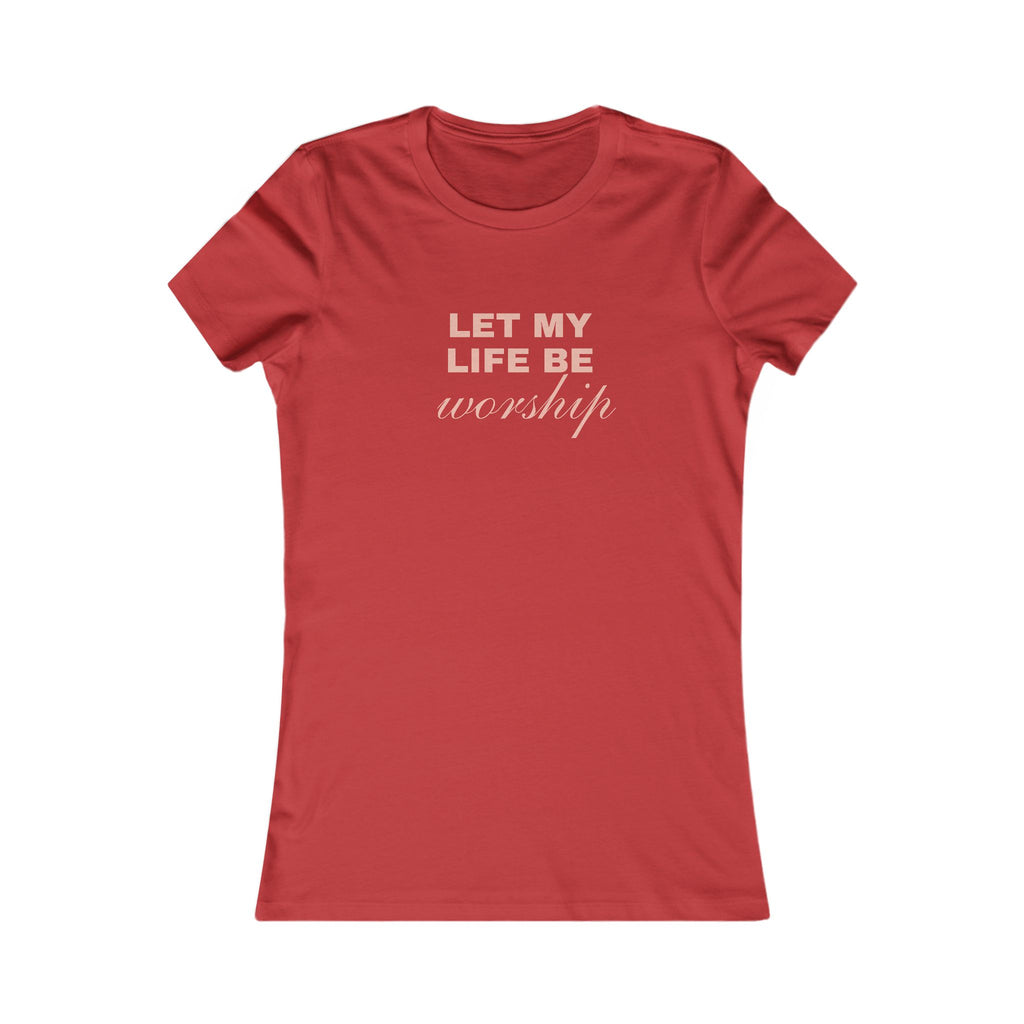 Let My Life Be Worship Women's Tee
