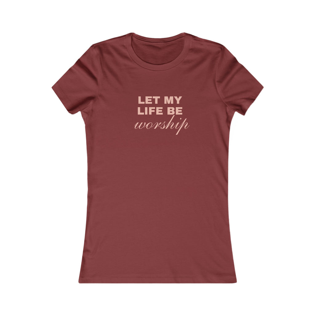 Let My Life Be Worship Women's Tee – Faith-Based Christian T-Shirt