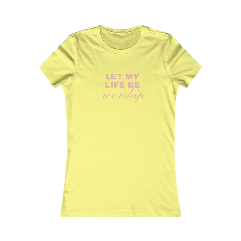 Let My Life Be Worship Women's Tee