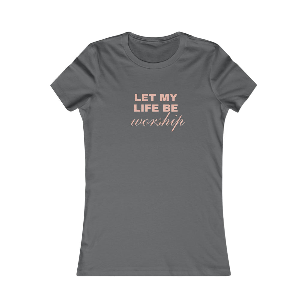 Let My Life Be Worship Women's Tee