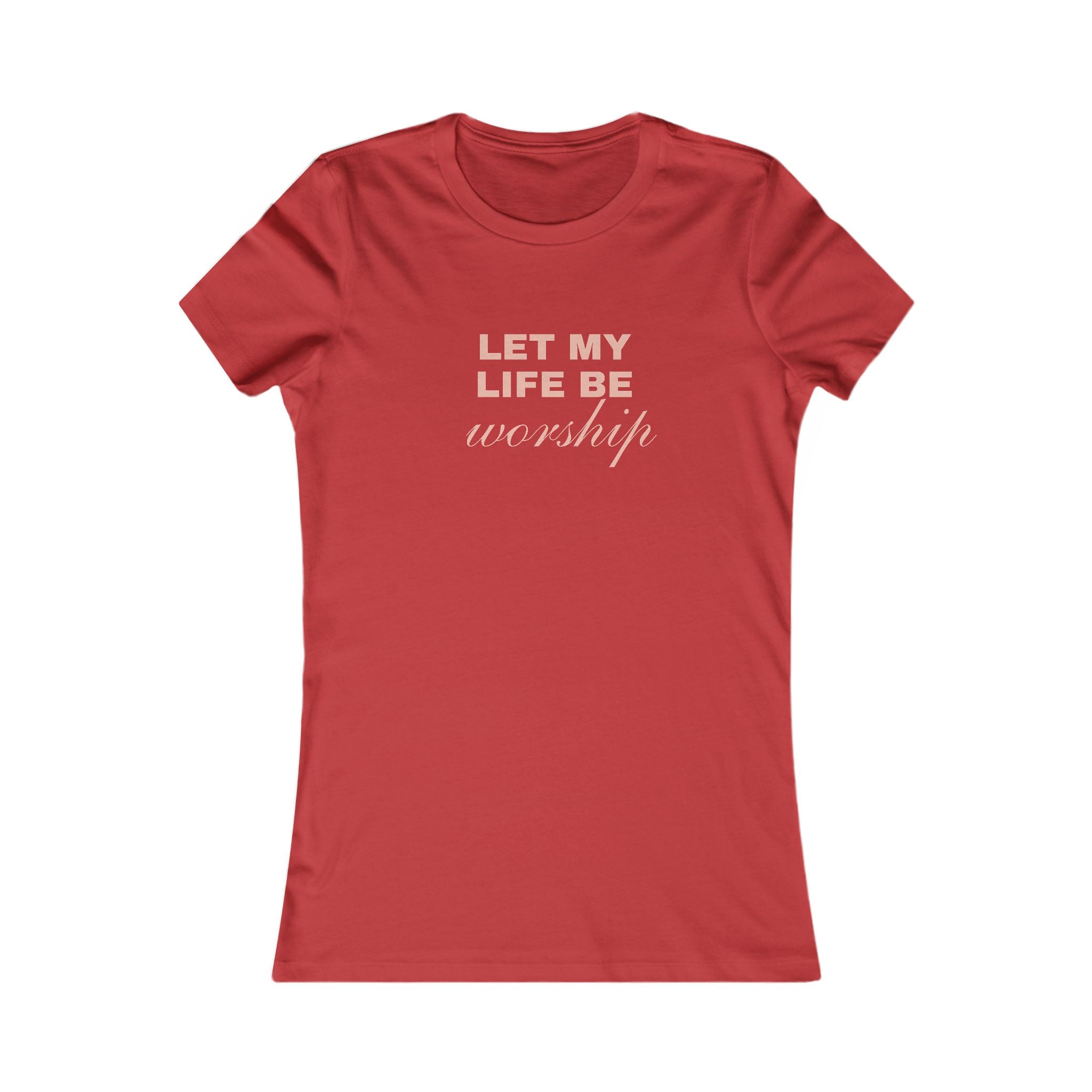 Let My Life Be Worship Women's Tee – Faith-Based Christian T-Shirt