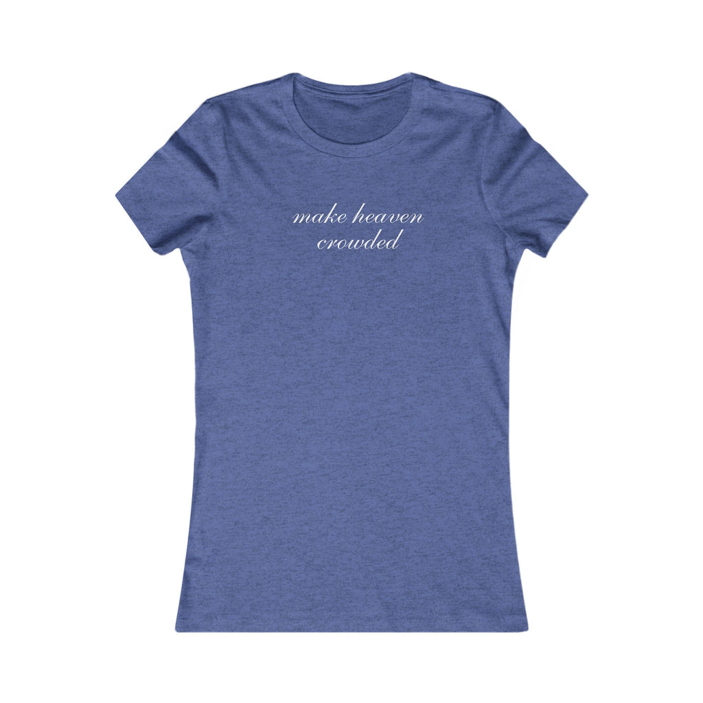 Make Heaven Crowded Women's Tee