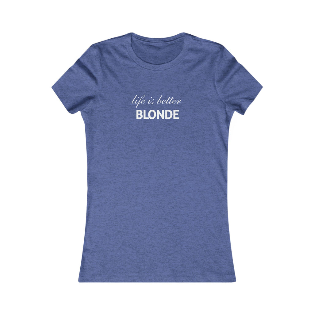Life Is Better Blonde Women's Tee