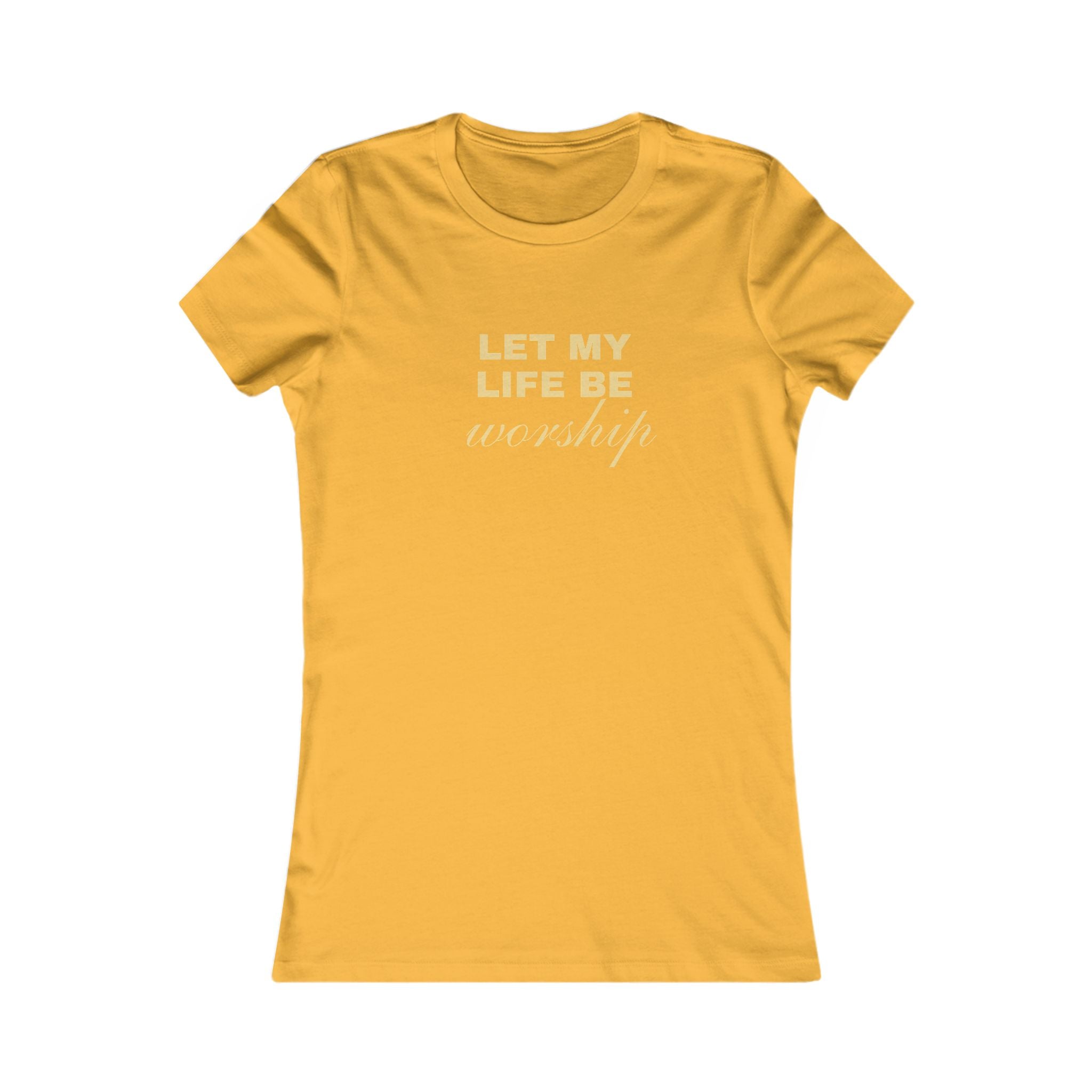 Womens Favorite Tee — "Let My Life Be Worship" Inspirational Graphic Tee
