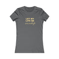 Womens Favorite Tee — "Let My Life Be Worship" Inspirational Graphic Tee