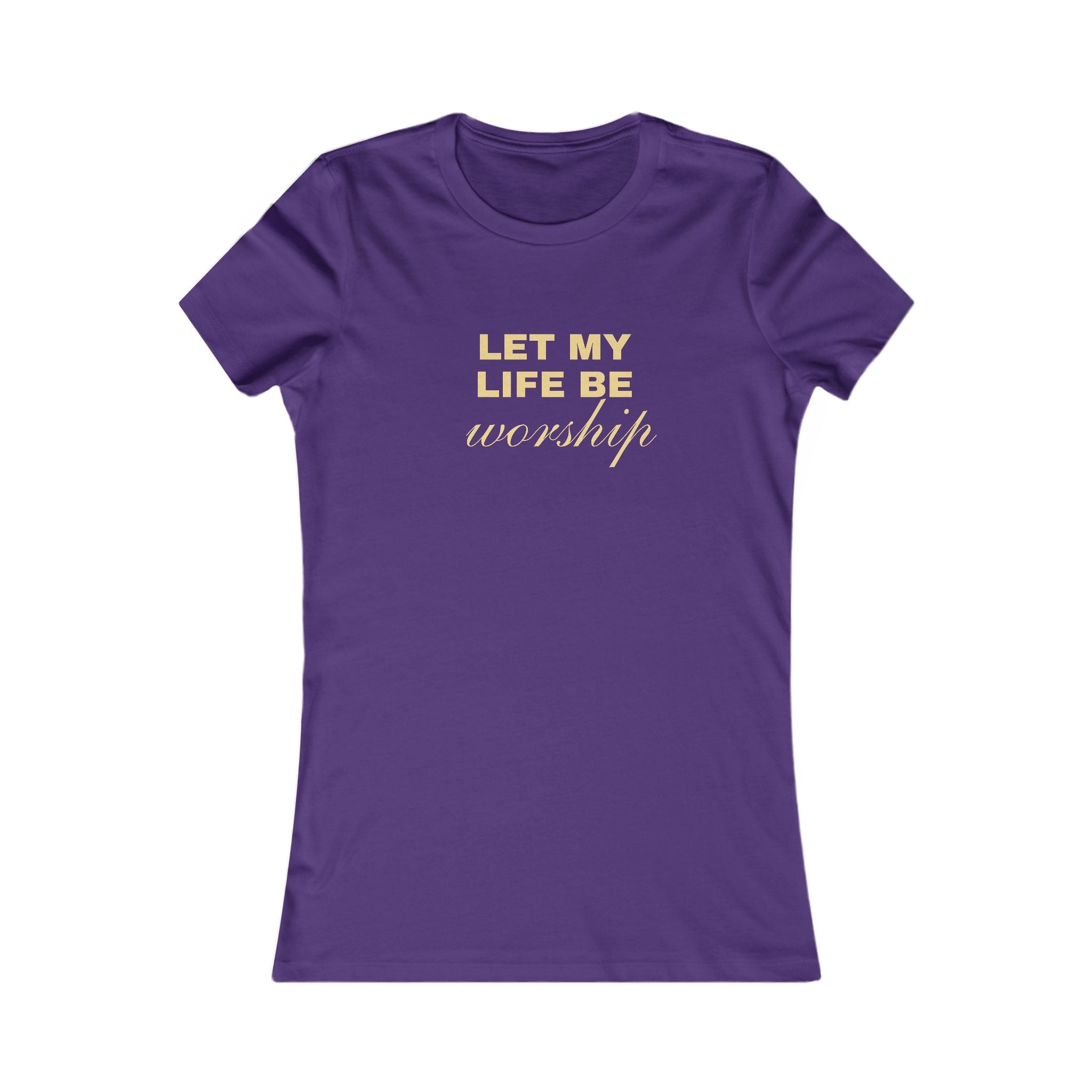 Womens Favorite Tee — "Let My Life Be Worship" Inspirational Graphic Tee