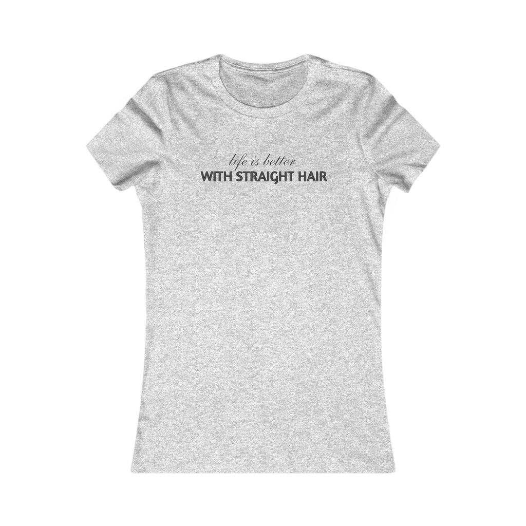 Women's Tee — "Life Is Better With Straight Hair" Graphic Shirt
