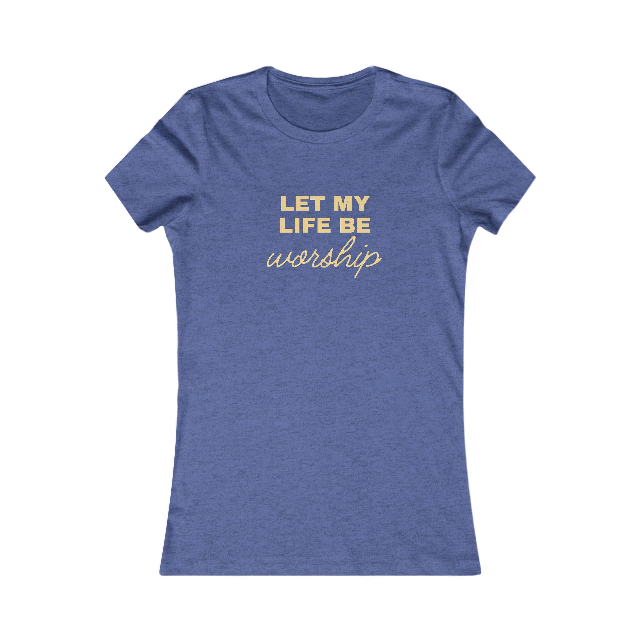 Let My Life Be Worship Women's Tee — Christian Faith Graphic T-Shirt