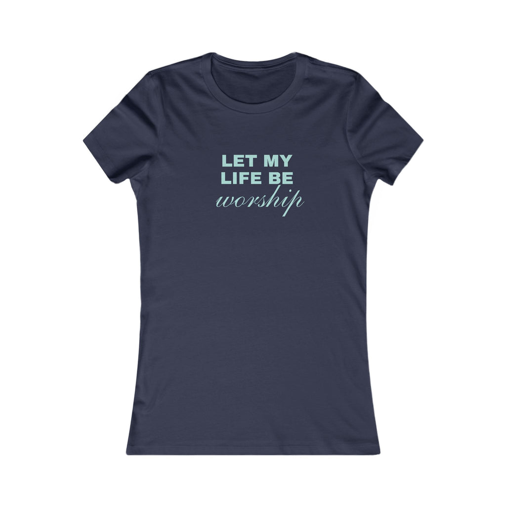 Let My Life Be Worship Women's T-Shirt