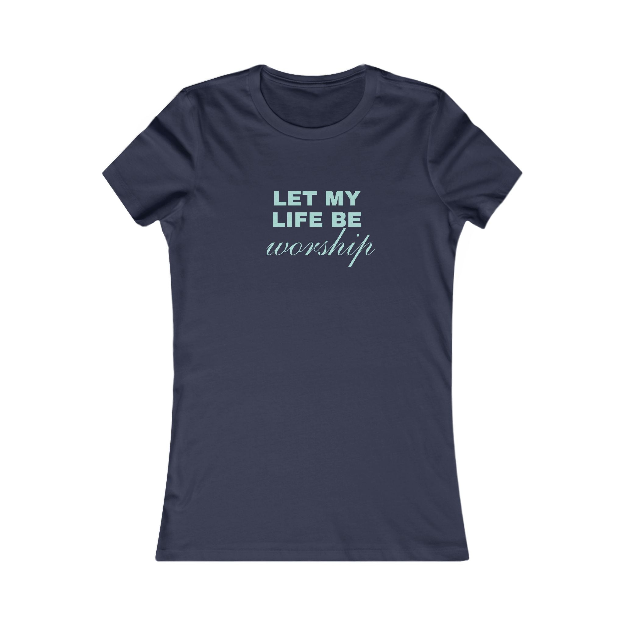 Let My Life Be Worship Women's T-Shirt