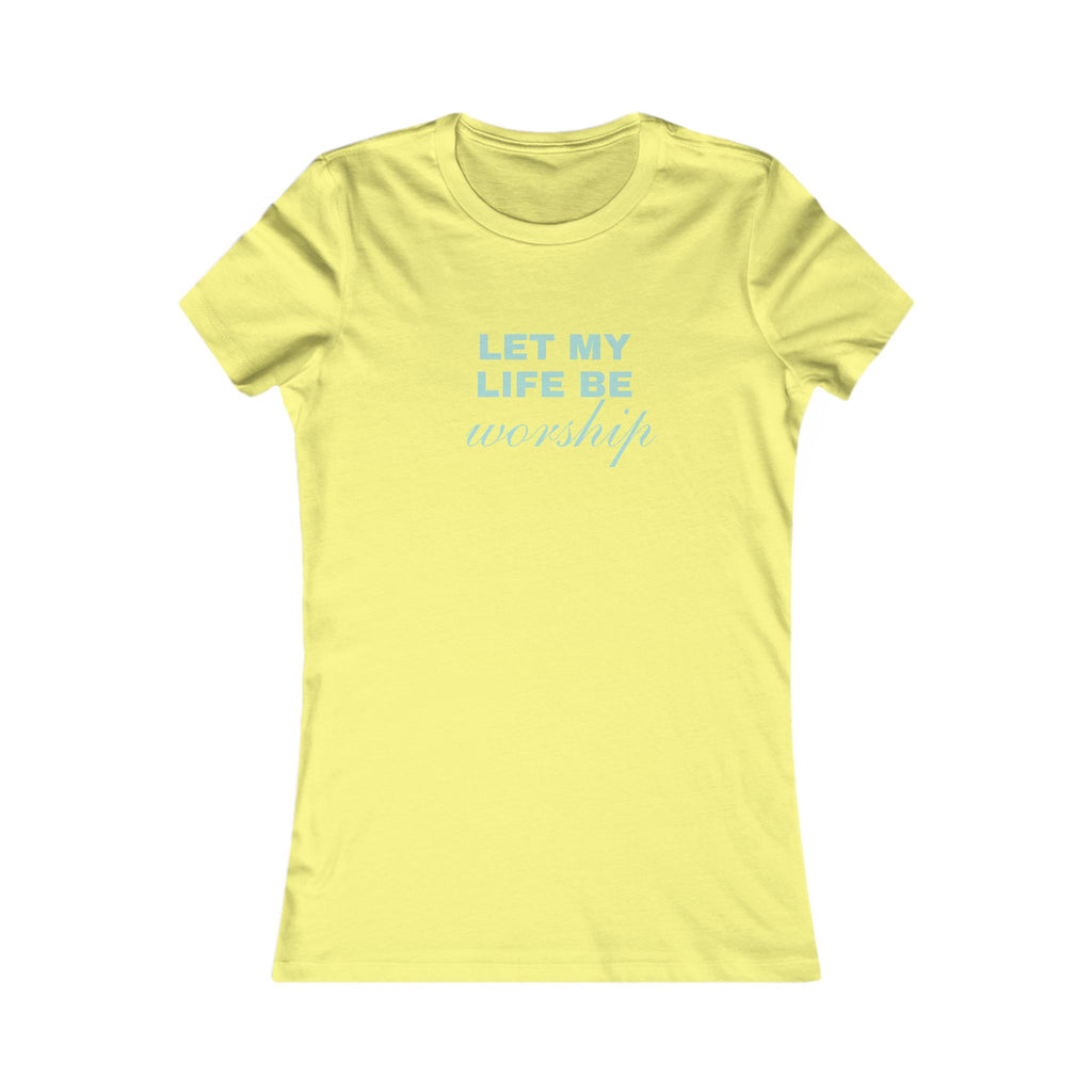 Let My Life Be Worship Women's T-Shirt