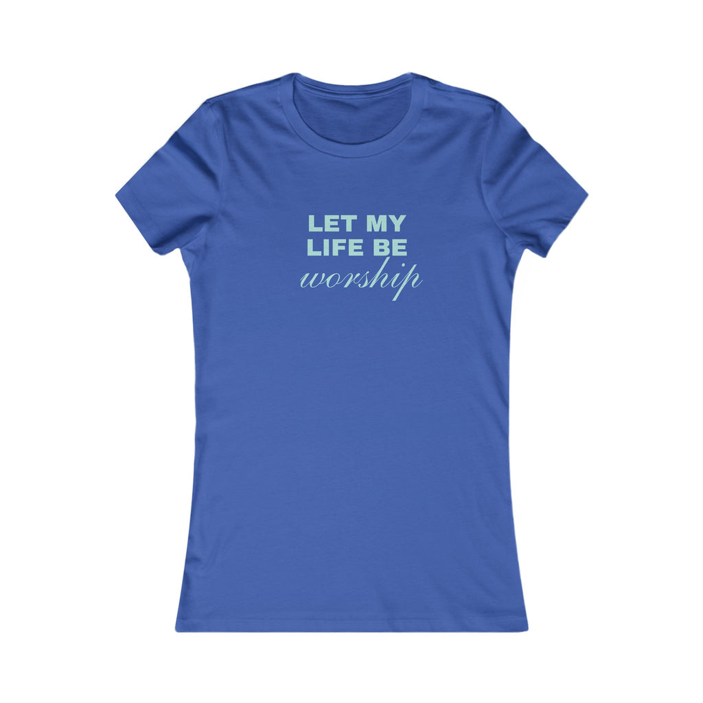Let My Life Be Worship Women's T-Shirt