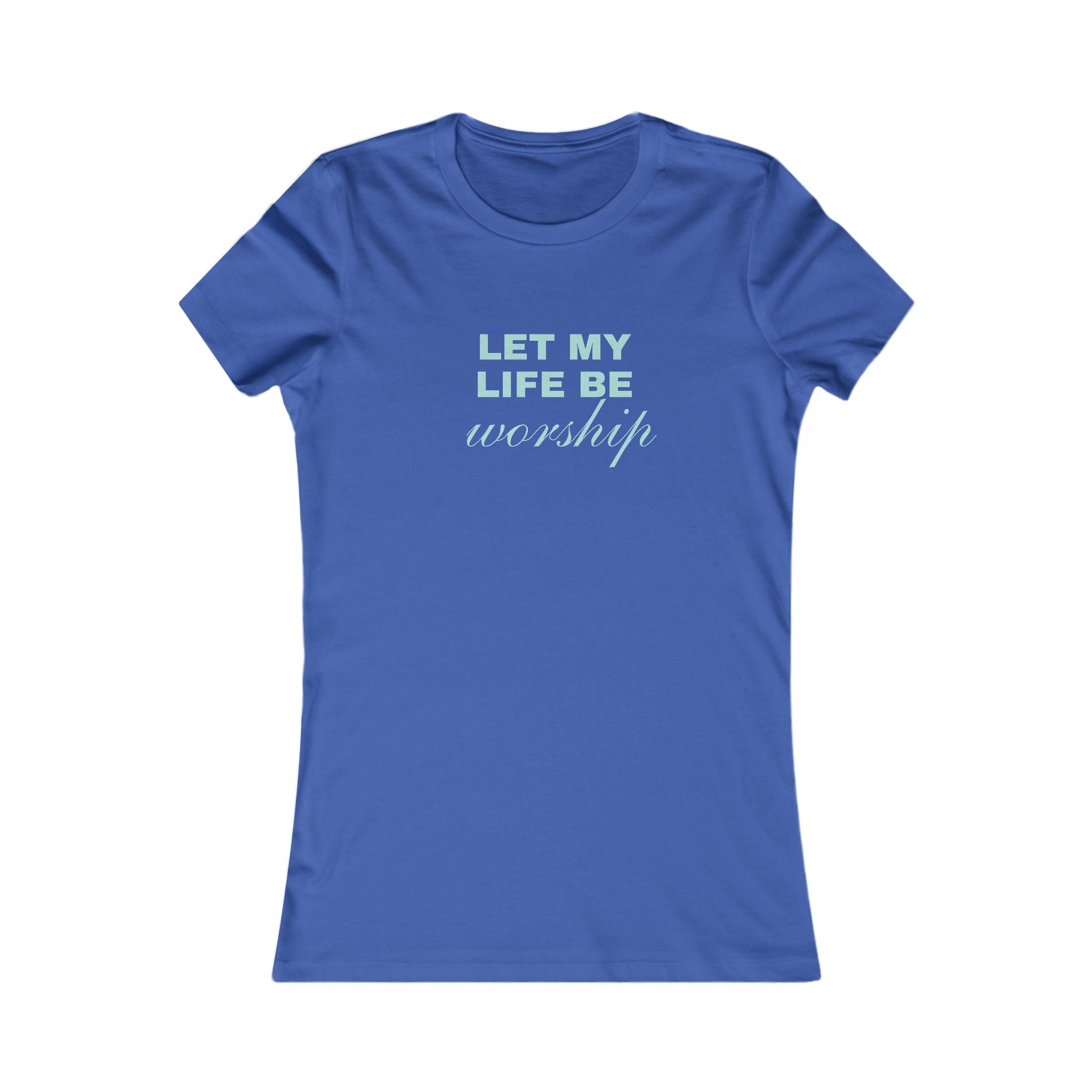 Let My Life Be Worship Women's T-Shirt